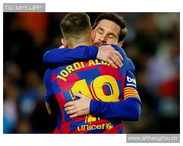 阿尔巴回忆与梅西的默契合作感慨能与历史最佳球员心意相通的喜悦